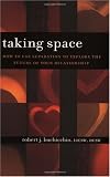 Taking Space: How to Use Separation to Explore the Future of Your Relationship