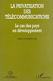 La privatisation des t�l�communications: Le cas des pays en d�veloppement