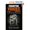 Forgotten Voices Of The Second World War: A New History of the Second World War in the Words of the Men and Women Who Were There: A New History of the ... War and the Men and Women Who Were There