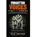 Forgotten Voices of the Second World War: A New History of the Second World War and the Men and Women Who Were There (Forgotten Voices World War 2)