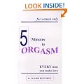 Five Minutes to Orgasm Every Time You Make Love (for Women Only)