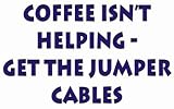 Coffee isn't helping - get the jumper cables T-Shirt (Various Colors Available)