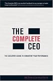 The Complete CEO: The Executive's Guide to Consistent Peak Performance