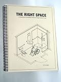 The Right Space: Over 300 Detailed 3-D Drawings Are Your Resource for Designing or Remodeling an Accessible Home