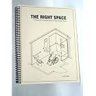 The Right Space: Over 300 Detailed 3-D Drawings Are Your Resource for Designing or... by A. M. Ayala