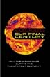 Our Final Century?: Will the Human Race Survive the Twenty-first Century?