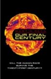 Our Final Century?: Will the Human Race Survive the Twenty-first Century?