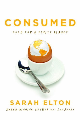 Consumed: Food for a Finite Planet by Elton Sarah (2013-10-03) Hardcover