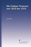 Die Fuldaer Finanzen von 1810 bis 1910 (German Edition)