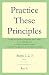 Practice These Principles: Living the Spiritual Disciplines and Virtues in 12-Step Recovery to Achieve Spiritual Growth, Character Development, and Emotional Sobriety