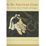 In the American Grain: Arthur Dove, Marsden Hartley, John Marin, Georgia O'Keeffe, and Alfred Stieglitz : The Stieglitz Circle at the Phillips Collection book cover