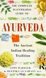 The Complete Illustrated Guide to Ayurveda: The Ancient Indian Healing Tradition