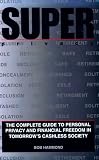 Super Privacy: The Complete Guide to Personal Privacy and Financial Freedom in Tomorrow's Cashless Society