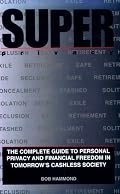 Super Privacy: The Complete Guide To Personal Privacy And Financial Freedom In Tomorrow'S Cashless Society