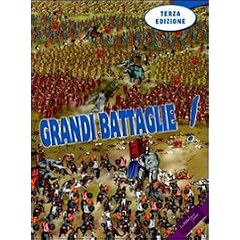 Grandi battaglie! Guerre di ieri e di oggi; armi, eserciti, strategie; la pace e la ricostruzione