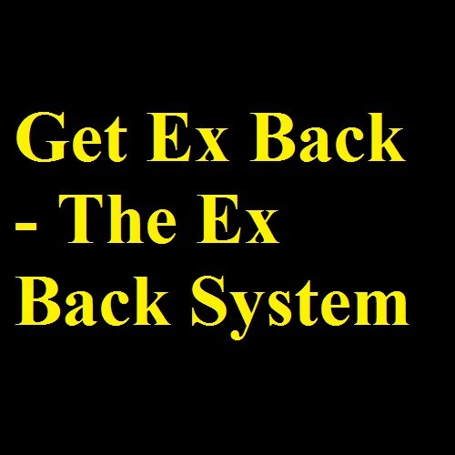 Get Ex Back - Discover the Ex Back System and learn How to Get Back With Your Ex Get Ex Back - Discover the Ex Back System and learn How to Get Back With Your Ex
