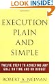 Execution Plain and Simple: Twelve Steps to Achieving Any Goal on Time and On Budget
