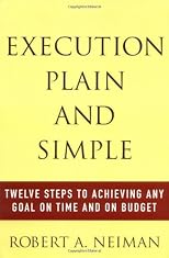 Execution Plain and Simple: Twelve Steps to Achieving Any Goal on Time and On Budget