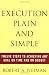 Execution Plain and Simple: Twelve Steps to Achieving Any Goal on Time and On Budget