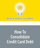 How To Consolidate Credit Card Debt: Lower Monthly Credit Card Bills