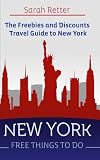 New York: Free Things to Do: The Freebies and Discounts Travel Guide to New York
