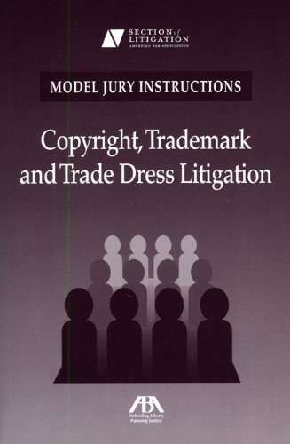 Model Jury Instructions: Copyright, Trademark and Trade Dress Litigation (Model Jury Instructions Series)