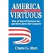 America the Virtuous: The Crisis of Democracy and the Quest for Empire