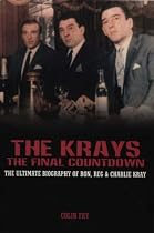 The Krays: The Final Countdown - The Ultimate Biography of Ron, Reg and Charlie Kray