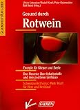 Produkt-Bild: Gesund durch Rotwein. Energie f&uuml;r K&ouml;rper und Seele. Das Neueste &uuml;ber Inhaltsstoffe und ihre positiven Einfl&uuml;sse.