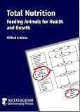 Total Nutrition: Feeding Animals for Health and Growth