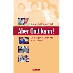 Aber Gott kann! Die einzigartige Geschichte einer Heilung