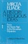 History of Religious Ideas, Volume 1: From the Stone Age to the Eleusinian Mysteries