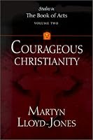 Courageous Christianity (Lloyd-Jones, David Martyn. Studies in the Book of Acts, V. 2.)