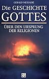 Die Geschichte Gottes - &Uuml;ber den Ursprung der Religionen - Gerald Messadi&eacute;
