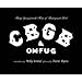 CBGB : THE BIRTHPLACE OF PUNK - 1973-2006 - RIP
