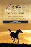 Rick Lamb's Horse Smarts for the Busy Rider: Insights in Small Bites from The Horse Show Minute Radio Program