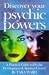 Discover Your Psychic Powers: A Practical Guide to Psychic Development and Spiritual Growth Discover Your Psychic Powers: A Practical Guide to Psychic Development and Spiritual Growth