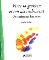 Vivre sa grossesse et son accouchement : Une naissance heureuse