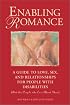 Enabling Romance: A Guide to Love, Sex and Relationships for People with Disabilities (and the People who Care About Them)