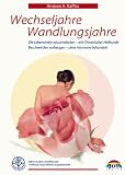 Wechseljahre Wandeljahre: Entdecken und st&auml;rken sie ihre weiblichen Lebenskr&auml;fte mit Chinesischer Heilkunde - Andrea A. Kaffka