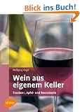 Wein aus eigenem Keller. Trauben-, Apfel- und Beerenweine