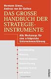 Das groBe Handbuch der Strategieinstrumente. Alle Werkzeuge fur eine erfolgreiche Unternehmensfuhrung.