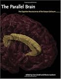 The Parallel Brain: The Cognitive Neuroscience of the Corpus Callosum (Issues in Clinical and Cognitive Neuropsychology)