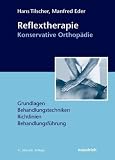 Reflextherapie Konservative Orthop&auml;die: Grundlagen, Behandlungstechniken, Richtlinien, Behandlungsf&uuml;hrung - Hans Tilscher, Manfred Eder