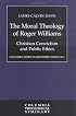 The Moral Theology of Roger Williams: Christian Conviction and Public Ethics (Columbia Series in Reformed Theology)