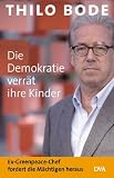 Produkt-Bild: Die Demokratie verr&auml;t ihre Kinder. Ex-Greenpeace-Chef fordert die M&auml;chtigen heraus