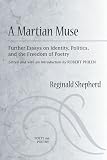 A Martian Muse: Further Essays on Identity, Politics, and the Freedom of Poetry (Poets on Poetry)