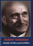Robert Schuman (1886-1963) : Humble chrétien, grand politique