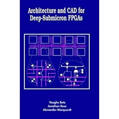 Architecture and CAD for Deep-Submicron FPGAs (The Springer International Series in Engineering and Computer Science)