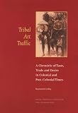 Borneo Dayak's-related products item: Tribal Art Traffic: A Chronicle of Taste, Trade and Desire in Colonial and Post-Colonial Times (Kit Publications)